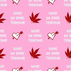 Weed Be Good Together Pink